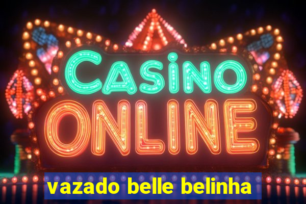 vazado belle belinha